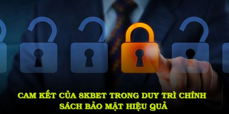 Cam kết của 8KBET trong việc duy trì chính sách bảo mật hiệu quả