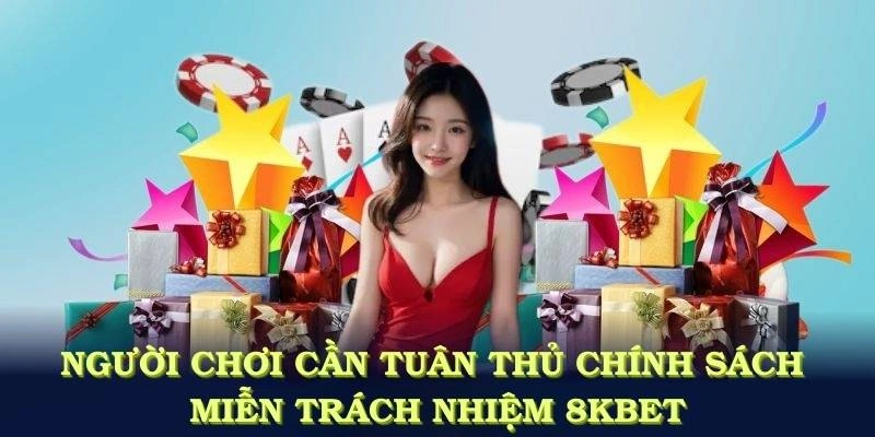 Vì sao người chơi cần tuân thủ chính sách miễn trách nhiệm 8KBET