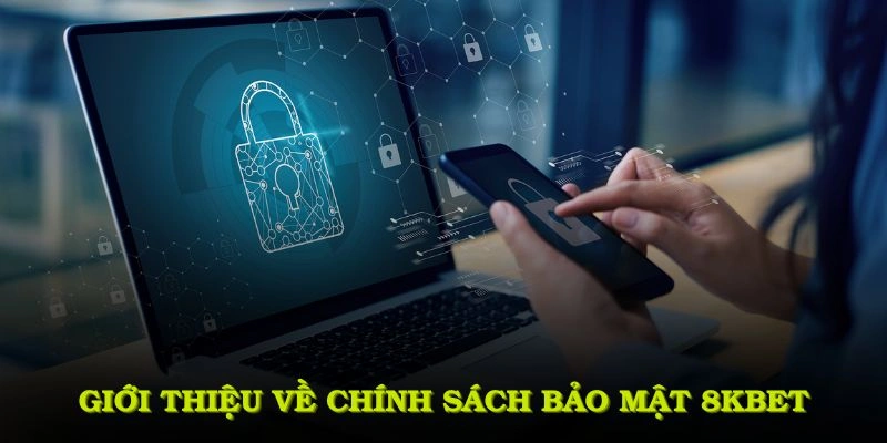 Giới thiệu chi tiết về chính sách bảo mật 8KBET dành cho người chơi mới