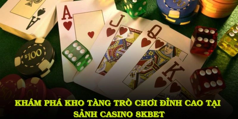 Khám phá kho tàng trò chơi đỉnh cao tại sảnh casino 8KBET