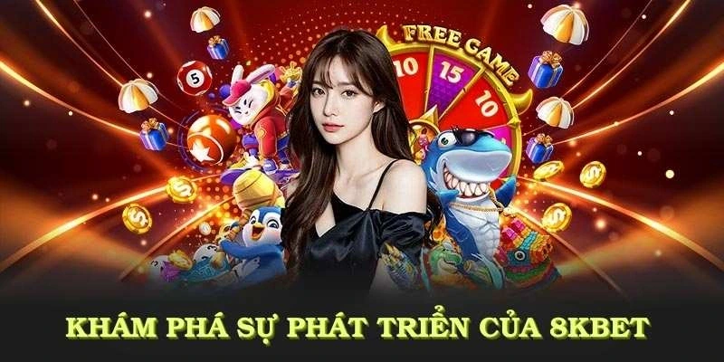 Khám phá quá trình phát triển đầy ấn tượng của 8KBET qua các cột mốc quan trọng